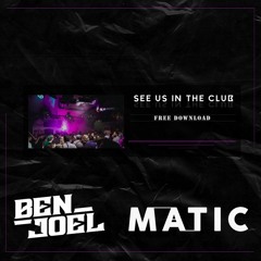 Ben Joel X Matic - See Us In The Club
