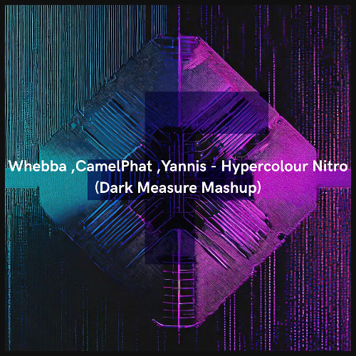 Wehbba ,CamelPhat ,Yannis - Hypercolour Nitro (Dark Measure Mashup)