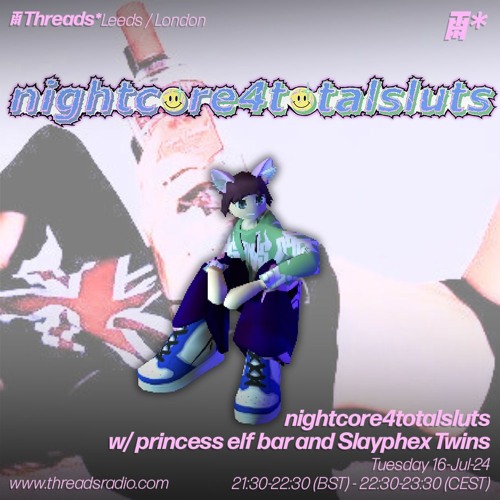 nightcore4totalsluts w/ princess elf bar and Slayphex Twins (*Leeds / London) - 16-Jul-24