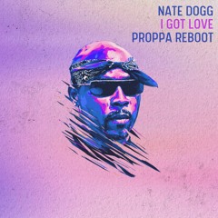 Nate Dogg - I Got Love (Proppa Treatment)