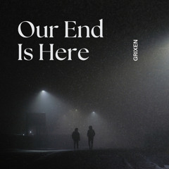 Our End Is Here