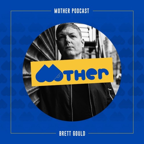MOTHER Podcast #71 mixed by BRETT GOULD
