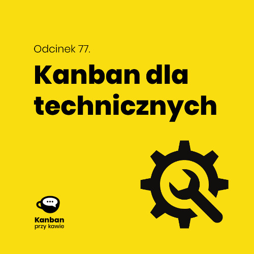 77. Kanban dla technicznych