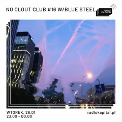 RADIO KAPITAŁ: NO CLOUT CLUB #16 w/ blue steel