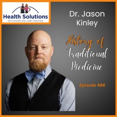 EP 486: Discussing the History of Traditional Medicine with Doctor Jason Kinley
