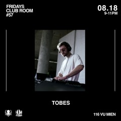 TOBES // CLUB ROOM FRIDAYS 18 AUGUST 2023 AT HUM STUDIOS