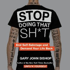 *DOWNLOAD$$ 📖 Stop Doing That Sh*t: End Self-Sabotage and Demand Your Life Back (<E.B.O.O.K. DOWNL