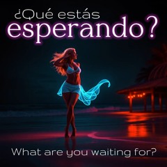 What are you waiting for (¿Qué estás esperando?)