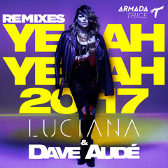 Luciana & Dave Audé - Yeah Yeah 2017 (John Christian Remix)