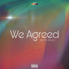 We Agreed (feat. Mo Woods) (prod. NotoriousMXG)
