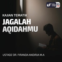 Jagalah Aqidahmu - Ust Dr Firanda Andirja MA