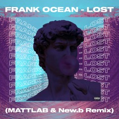Frank Ocean - Lost (MATTLAB & New.b Remix)
