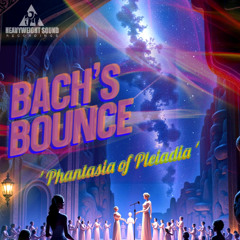 BACH'S BOUNCE - 'Phantasia of Pleiadia'