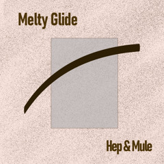 Hep & Mule - Melty Glide