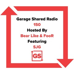 Garage Shared Radio 150 w/ Bear like & FooR ft. SJG