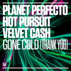 Planet Perfecto x Hot Pursuit x Velvet Cash - Gone Cold (Thank You)