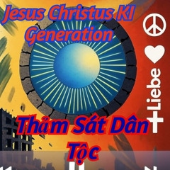 Thảm Sát Dân Tộc - Jesus Christus Ki Generation