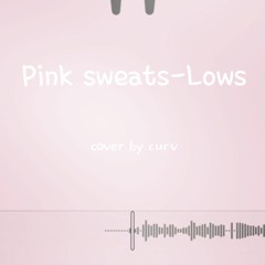 Pink sweats-Lows (cover by curv)