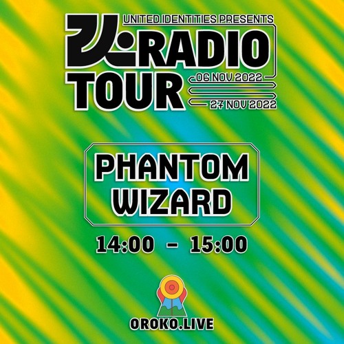 Phantom Wizard - United Identities Radio Tour @ Oroko - 27/11/2022