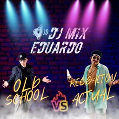 Reggaeton Old School VS Actual - DJ MIX EDUARDO