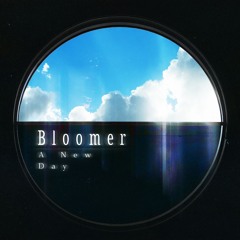 Bloomer - A New Day