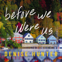 BEFORE WE WERE US by Denise Hunter | Chapter One
