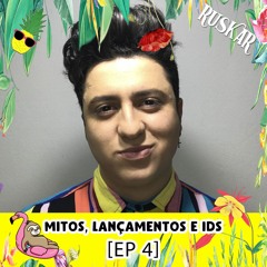RUSKAR @ Mitos, Lançamentos e IDs [EP 4]