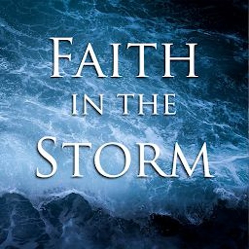 Faith through the Storms of Life (" Call and be Saved")