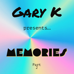 Gary K - Memories [Part 2]