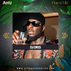 AHU PRESENTS: DJ Dris || Guest Mix #025