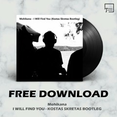 FREE DOWNLOAD: Mohikana - I Will Find You (Kostas Skretas Bootleg)