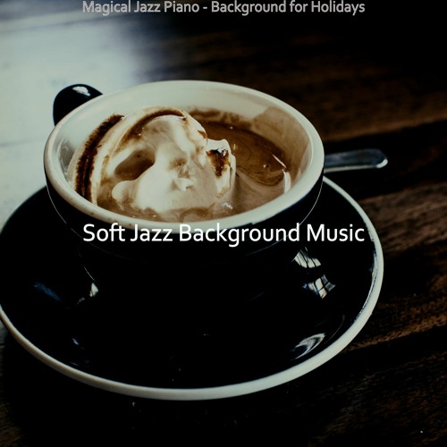 Stream Soft Jazz Background Music Listen To Magical Jazz Piano Stream Soft Jazz Background Music Listen To Magical Jazz Piano