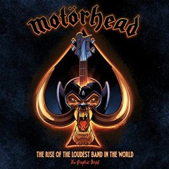 View EBOOK ✉️ Motörhead: The Rise of the Loudest Band in the World: The Authorized Gr