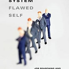 [VIEW] EPUB 💝 Flawed System/Flawed Self: Job Searching and Unemployment Experiences