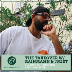 The Takeover with J Mist / Reform Radio / 27.06.2023