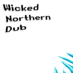 Wicked Northern Dub WIP