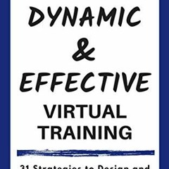 Get KINDLE PDF EBOOK EPUB Dynamic and Effective Virtual Training: 31 Strategies to Design and Facili