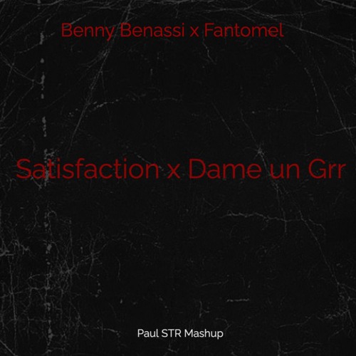 Benny Benassi x Fantomel - Satisfaction x Dame un Grrr (Paul STR Mashup) - FREE DOWNLOAD