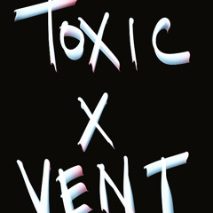 Toxic x Vent (mashup)