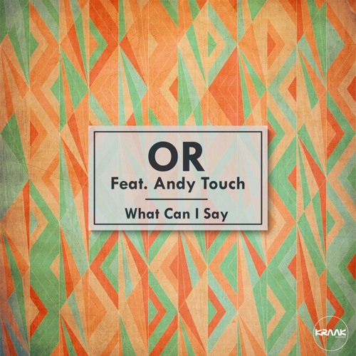 1. OR - What Can I Say Feat. Andy Touch