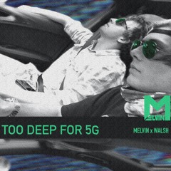 Melvin N Walsh Too Deep For 5G