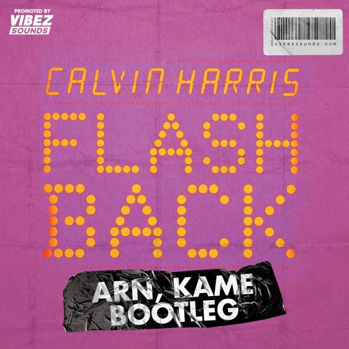 Calvin Harris - Flashback (Arn, Kame Bootleg)