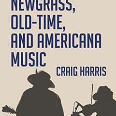 [Get] EPUB 🖋️ Bluegrass, Newgrass, Old-Time, and Americana Music by  Craig Harris EB