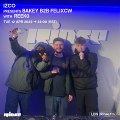 IZCO presents Bakey b2b Felixcw with Reek0 - 12 April 2022