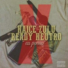 Naice Zulu x Ready Neutro – Eu Posso (feat Anderson Mário)