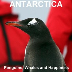 Get EPUB KINDLE PDF EBOOK Antarctica: Penguins, Whales and Happiness by  Anna Huddleston &  Bob Hudd