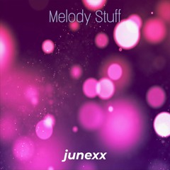 junexx - Melody Stuff