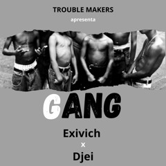 Gang - Exivich X Djei - Trouble Makers
