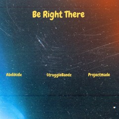 Be Right There (ft. Strugglebandz & Projectmade)
