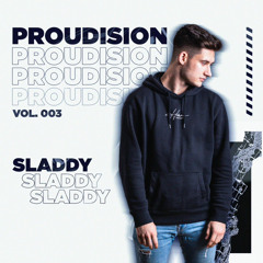 PROUDISION BY SLADDY EP:003